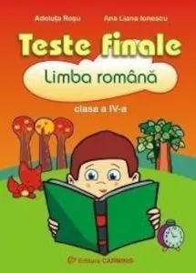 Teste finale. Limba romana. Clasa a IV-a