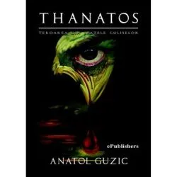 Thanatos. Teroarea din spatele culiselor de Anatol Guzic