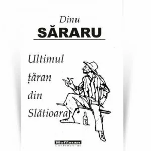 Ultimul taran din Slatioara de Dinu Sararu