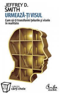 Urmeaza-ti visul. Cum sa-ti transformi telurile si visele in realitate