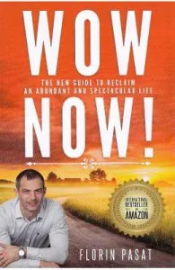 WOW Now! The New Guide to Reclaim an Abundant and Spectacular Life de Florin Pasat