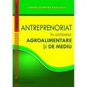 Antreprenoriat in sistemele agroalimentare si de mediu de Carmen Valentina Radulescu