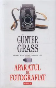 Aparatul de fotografiat. Editie Cartonata de Gunter Grass