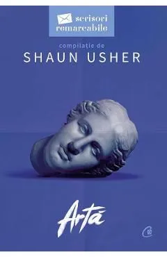 Arta. Scrisori remarcabile de Shaun Usher