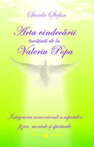 Arta vindecarii invatata de la Valeriu Popa. Integrarea armonioasa a aspectelor fizice, mentale si spirituale