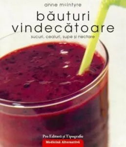 Bauturi vindecatoare - sucuri, ceaiuri, supe si nectare de Anne Mcintyre