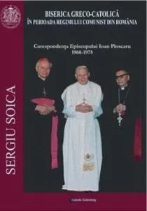 Biserica Greco-Catolica in perioada regimului comunist din Romania