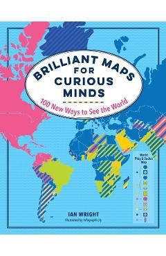 Brilliant Maps for Curious Minds: 100 New Ways to See the World