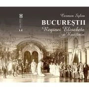 Bucurestii Reginei Elisabeta a Romaniei de Regina Elisabeta a Romaniei (Carmen Sylva)