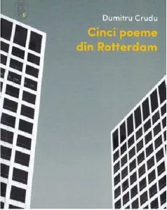 Cinci poeme din Rotterdam de Dumitru Crudu