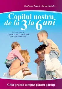 Copilul nostru de la 3 la 6 ani. Ghid practic complet pentru parinti de Aurora Mastroleo