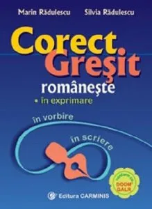 Corect/gresit romaneste  In exprimare (editia a III-a revizuita si dezvoltata) de Marin Radulescu