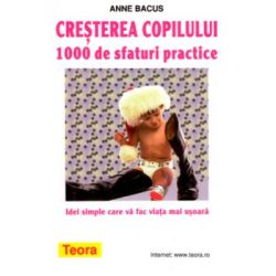 Cresterea copilului. 1000 de sfaturi practice
