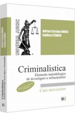 Criminalistica. Elemente metodologice de investigare a infractiunilor Ed.2