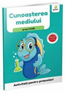 Cunoasterea mediului. Grupa mare. Activitati pentru prescolari
