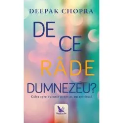 De ce rade Dumnezeu? Calea spre bucurie si optimism spiritual de Deepak Chopra