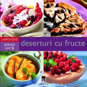 Deserturi Cu Fructe - Larousse