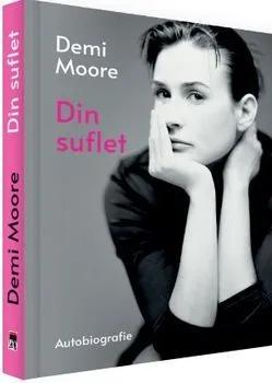 Din suflet. Autobiografie de Demi Moore