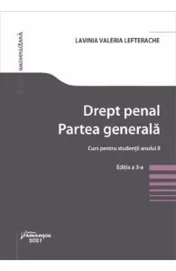 Drept penal. Partea generala. Curs pentru studentii anului II Ed.3 de Lavinia Valeria Lefterache