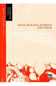 Dreptul penal roman intr-o viziune europeana de Ion Ifrim