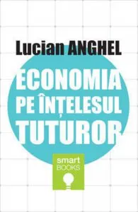 Economia pe intelesul tuturor de Lucian Anghel