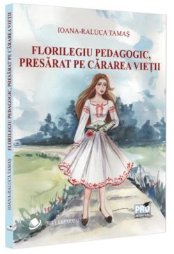 Florilegiu pedagogic, presărat pe cărarea vieții