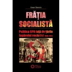 Fratia socialista. Politica RPR fata de tarile lagarului socialist 1948-1964 de Cezar Stanciu