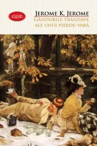 Gandurile trandave ale unui pierde-vara. Carte pentru toti. Vol.12 de Jerome K. Jerome