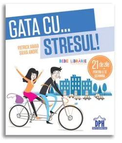 Gata cu stresul! 21 de zile pentru a te schimba de Patrick Amar