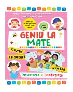 Geniu la mate – rezolvă, calculează, numără, înmulțirea și împărțirea (Vol. 3)