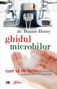 Ghidul microbilor - cum sa ne ferim de virusuri, ciuperci, bacterii si paraziti