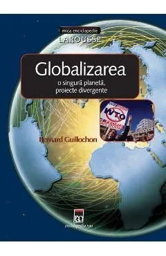Globalizarea: o singura planeta, proiecte divergente de Bernard Guillochon