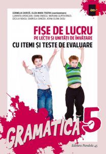 Gramatica. Fise de lucru pentru clasa a V-a - cu itemi si teste de evaluare