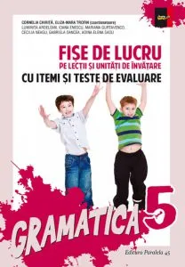 Gramatica. Fise de lucru pentru clasa a V-a - cu itemi si teste de evaluare