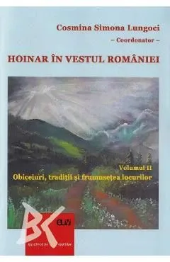 Hoinar in vestul Romaniei Vol.2: Obiceiuri, traditii si frumusetea locurilor de Otilia Sanda Bersan