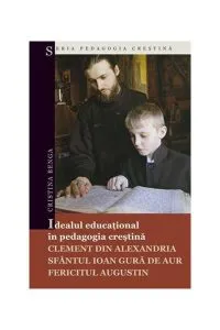 Idealul Educational In Pedagocia Crestina de Cristina Benga