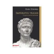 Imparatul Traian. O epoca a istoriei universale de Karl Strobel