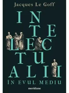 Intelectualii în Evul Mediu de Jacques Le Goff