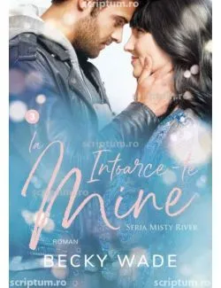 Intoarce-te la mine (Misty River vol 3) de Becky Wade