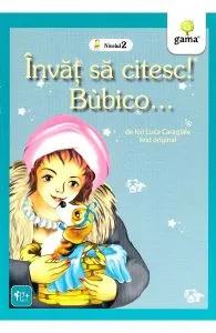 Invat sa citesc! Bubico... de Ion Luca Caragiale