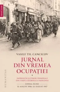Jurnal din vremea ocupatiei. Impresiuni si pareri pesonale din timpul Razboiului Romaniei de Vasile Th. Cancicov