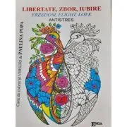 Libertate, zbor, iubire. Freedom, flight, love. Antistres de Paulina Popa