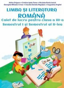 Limba si literatura romana, clasa a III-a, caiet de lucru (semestrul I si semestrul II) de Nicoleta-Sonica Ionica