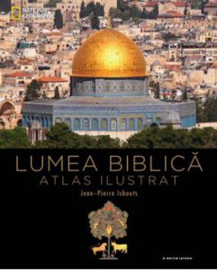 Lumea Biblica. Atlas ilustrat