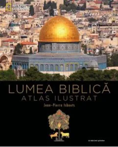 Lumea Biblica. Atlas ilustrat de Jean-Pierre Isbouts
