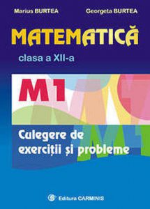 Matematica M1 clasa a XII-a. Culegere de exercitii si probleme