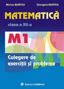 Matematica M1 clasa a XII-a. Culegere de exercitii si probleme de Marius Burtea