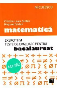 Matematica M1-M2. Exercitii si teste de evaluare pentru Bac de Cristina L. Stefan
