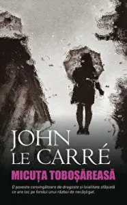 Micuta tobosareasa. O poveste convingatoare de dragoste si loialitate sfasiata ce are loc pe fondul unui razboi de necastigat de John Le Carre