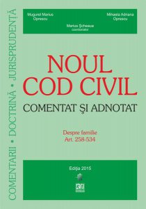 Noul Cod civil comentat și adnotat. Despre familie. Art. 258-534 (Ediție actualizată la 15.06.2015)